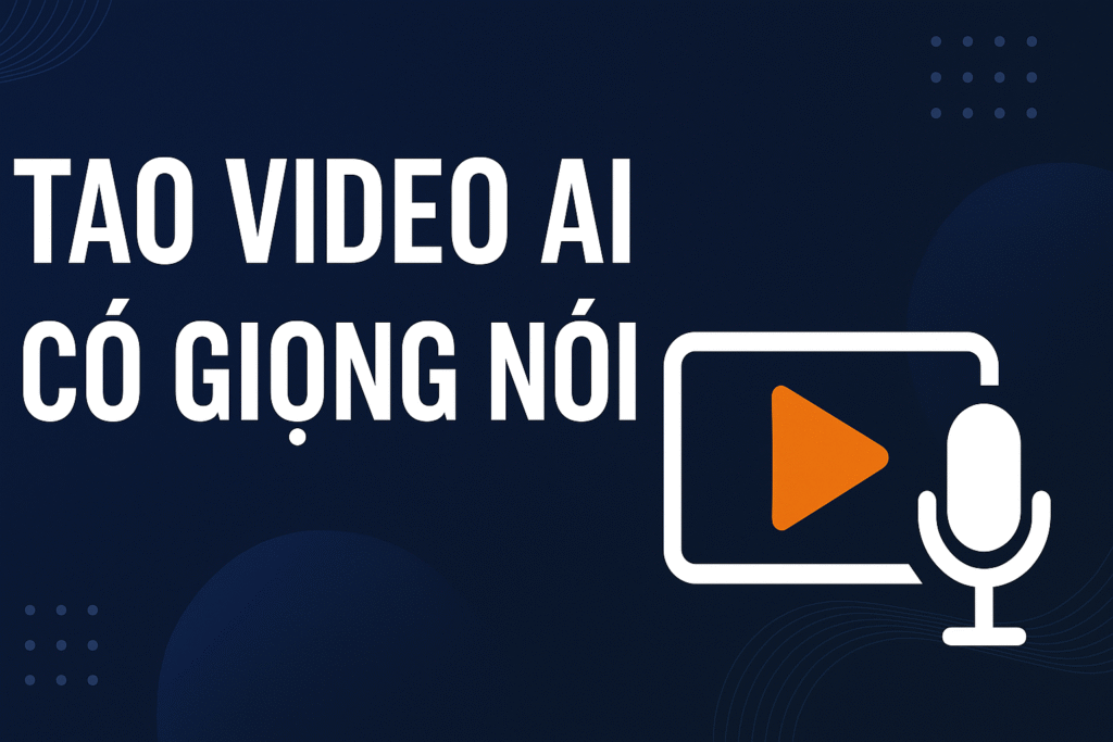 tạo video AI có giọng nói