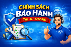 AT Store xây dựng chính sách bảo hành minh bạch, rõ ràng